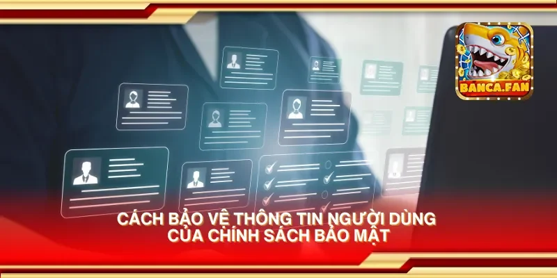 Cách bảo vệ thông tin người dùng của chính sách bảo mật