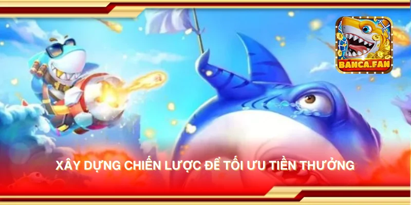 Xây dựng chiến lược để tối ưu tiền thưởng