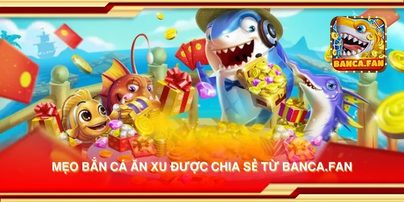 Mẹo bắn cá ăn xu được chia sẻ từ apkgosu.io