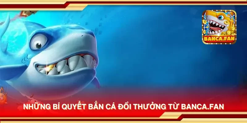 Những bí quyết bắn cá đổi thưởng từ apkgosu.io
