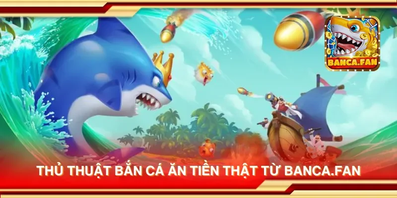 Thủ thuật bắn cá ăn tiền thật từ apkgosu.io