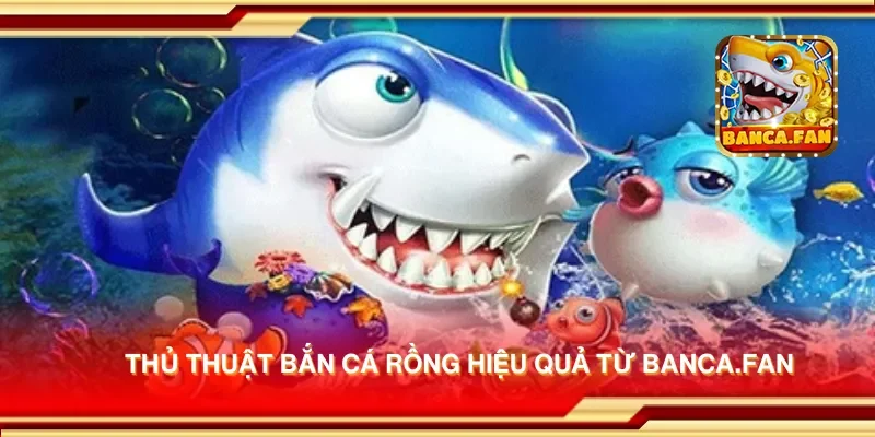 Thủ thuật bắn cá rồng hiệu quả từ apkgosu.io