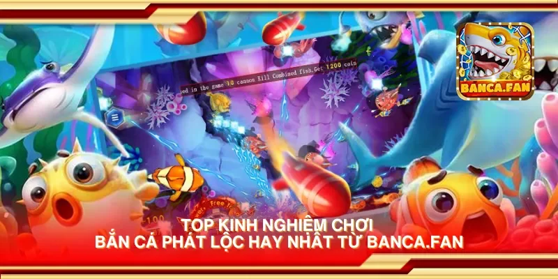 Top kinh nghiệm chơi bắn cá phát lộc hay nhất từ apkgosu.io